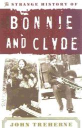 The Strange History of Bonnie and Clyde by John Treherne Paperback Book