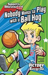 Nobody Wants to Play with a Ball Hog (Sports Illustrated Kids Victory School Superstars (Quality)) by Julie A. Gassman Paperback Book