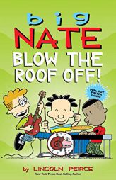 Big Nate: Blow the Roof Off! (Volume 22) by Lincoln Peirce Paperback Book