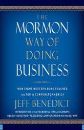 The Mormon Way of Doing Business: How Eight Western Boys Reached the Top of Corporate America by Jeff Benedict Paperback Book