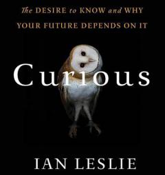 Curious: The Desire to Know and Why Your Future Depends On It by Ian Leslie Paperback Book