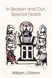 In Season and Out, Special Feasts by William J. Grimm Paperback Book