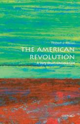 The American Revolution: A Very Short Introduction by Robert J. Allison Paperback Book