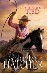 Fit to Be Tied (Sisters of Bethlehem Springs, The) by Robin Lee Hatcher Paperback Book