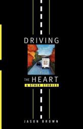 Driving the Heart and Other Stories by Jason Brown Paperback Book