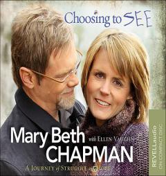 Choosing to SEE: A Journey of Struggle and Hope by Mary Beth Chapman Paperback Book
