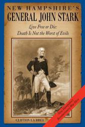 New Hampshire's General John Stark: Live Free or Die:  Death Is Not the Worst of Evils by MR Clifton La Bree Paperback Book