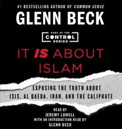 It IS About Islam: Exposing the Truth About ISIS, Al Qaeda, Iran, and the Caliphate (The Control Series) by Glenn Beck Paperback Book