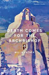 Death Comes for the Archbishop (Signature Classics) by Willa Cather Paperback Book