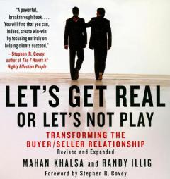 Let's Get Real or Let's Not Play: The Demise of Dysfunctional Selling and the Advent of Helping Clients Succeed by Mahan Khalsa Paperback Book