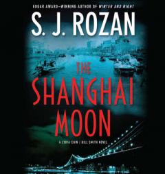 The Shanghai Moon: A Lydia Chin/Bill Smith Novel #9 by S. J. Rozan Paperback Book