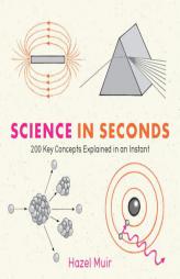 Science in Seconds: 200 Key Concepts Explained in an Instant by Hazel Muir Paperback Book