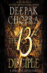The 13th Disciple: A Spiritual Adventure by Deepak Chopra Paperback Book