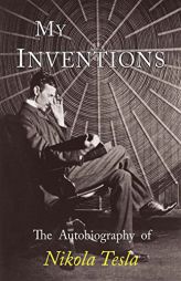 My Inventions: The Autobiography of Nikola Tesla by Nikola Tesla Paperback Book