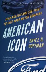 American Icon: Alan Mulally and the Fight to Save Ford Motor Company by Bryce G. Hoffman Paperback Book