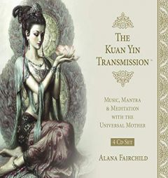 The Kuan Yin Transmission CD Set: Music, Mantra & Meditation with the Universal Mother by Alana Fairchild Paperback Book
