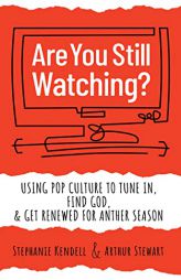 Are You Still Watching?: Using Pop Culture to Tune In, Find God & Get Renewed for Another Season by Stephanie Kendell Paperback Book