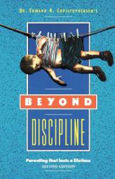 Beyond Discipline : Parenting That Lasts a Lifetime by Edward Christophersen Paperback Book
