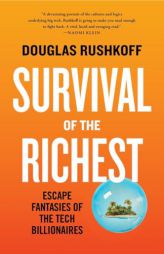 Survival of the Richest: Escape Fantasies of the Tech Billionaires by Douglas Rushkoff Paperback Book