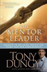 The Mentor Leader: Secrets to Building People and Teams That Win Consistently by Tony Dungy Paperback Book