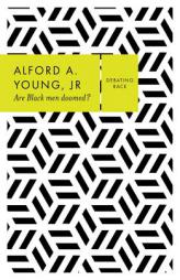 Are Black Men Doomed? (Debating Race) by Alford A. Young Jr Paperback Book
