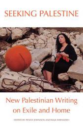 Seeking Palestine: New Palestinian Writing on Exile and Home by Penny Johnson Paperback Book