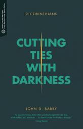 Cutting Ties with Darkness: 2 Corinthians by John D. Barry Paperback Book