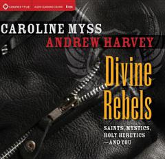 Divine Rebels: Saints, Mystics, Holy Change Agents-and You by Caroline Myss Paperback Book
