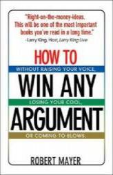 How to Win Any Argument by Robert Mayer Paperback Book