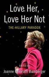 Love Her, Love Her Not: The Hillary Paradox by Joanne Bamberger Paperback Book
