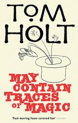 May Contain Traces of Magic by Tom Holt Paperback Book