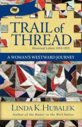 Trail of Thread: A Woman's Westward Journey (Hubalek, Linda K. Trail of Thread Series.) by Linda K. Hubalek Paperback Book