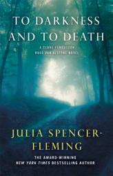 To Darkness and to Death: A Clare Fergusson and Russ Van Alstyne Novel (Clare Fergusson and Russ Van Alstyne Mysteries) by Julia Spencer-Fleming Paperback Book