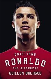 Cristiano Ronaldo: The Biography by Guillem Balague Paperback Book