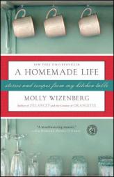 A Homemade Life: Stories and Recipes from My Kitchen Table by Molly Wizenberg Paperback Book