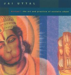 Kirtan! The Art and Practice of Ecstatic Chant by Jai Uttal Paperback Book