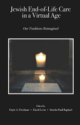 Jewish End-of-Life Care in a Virtual Age: Our Traditions Reimagined by David Levin Paperback Book