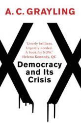 Democracy and Its Crisis by A. C. Grayling Paperback Book