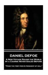 Daniel Defoe - A New Voyage Round the World by a Course Never Sailed Before: Pride the First Peer and President of Hell by Daniel Defoe Paperback Book