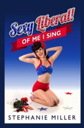 Sexy Liberal! Of Me I Sing by Stephanie Miller Paperback Book
