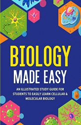Biology Made Easy: An Illustrated Study Guide For Students To Easily Learn Cellular & Molecular Biology by Nedu Paperback Book