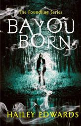 Bayou Born (The Foundling Series) by Hailey Edwards Paperback Book