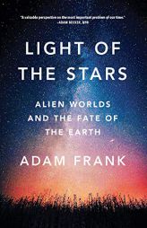 Light of the Stars: Alien Worlds and the Fate of the Earth by Adam Frank Paperback Book