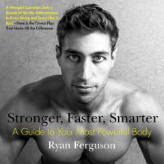 Stronger, Faster, Smarter: A Guide to Your Most Powerful Body by Ryan Ferguson Paperback Book