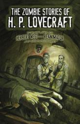 The Zombie Stories of H. P. Lovecraft: Featuring Herbert West--Reanimator and More! by H. P. Lovecraft Paperback Book