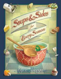 Soups & Sides for Every Season by Alyce Morgan Paperback Book