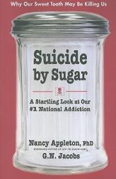 Suicide by Sugar: A Startling Look at Our #1 National Addiction by Nancy Appleton Paperback Book