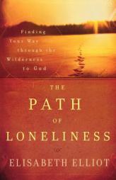 Path of Loneliness, The, repack: Finding Your Way through the Wilderness to God by Elisabeth Elliot Paperback Book