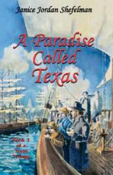 A Paradise Called Texas (Texas Trilogy (Eakin Press)) by Janice Jordan Shefelman Paperback Book