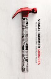 Visual Hammer: Nail your brand into the mind with the emotional power of a visual by Laura Ries Paperback Book